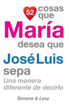 portada 52 Cosas Que María Desea Que José Luis Sepa: Una Manera Diferente de Decirlo