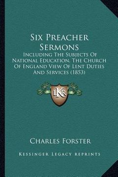 portada six preacher sermons: including the subjects of national education, the church of england view of lent duties and services (1853) (en Inglés)