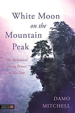 portada White Moon on the Mountain Peak: The Alchemical Firing Process of Nei Dan (in English)