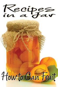 portada Recipes in a Jar: How to Can Fruit (en Inglés)