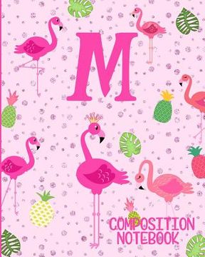 portada Composition Notebook M: Pink Flamingo Initial M Composition Wide Ruled Notebook (en Inglés)