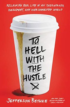 portada To Hell With the Hustle: Reclaiming Your Life in an Overworked, Overspent, and Overconnected World (en Inglés)