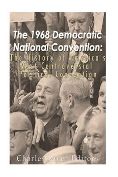 portada The 1968 Democratic National Convention: The History of America's Most Controversial Political Convention (in English)