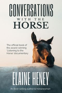 portada Conversations with the Horse: The incredible stories of how the 'Listening to the Horse' documentary helped hundreds of thousands of horse riders (in English)