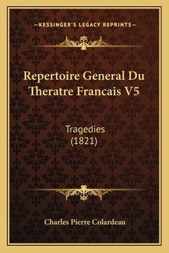 portada Repertoire General Du Theratre Francais V5: Tragedies (1821) (en Francés)