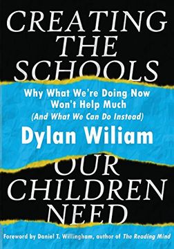 portada Creating the Schools our Children Need: Why What we are Doing now Won't Help Much (And What we can do Instead) (en Inglés)