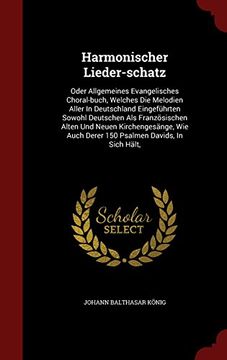 portada Harmonischer Lieder-schatz: Oder Allgemeines Evangelisches Choral-buch, Welches Die Melodien Aller In Deutschland Eingeführten Sowohl Deutschen Als ... Auch Derer 150 Psalmen Davids, In Sich Hält,