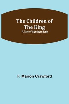 portada The Children of the King; A Tale of Southern Italy (in English)