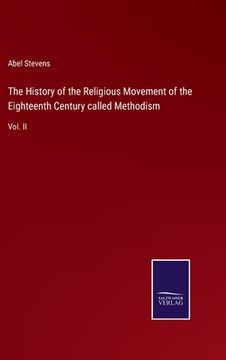 portada The History of the Religious Movement of the Eighteenth Century called Methodism: Vol. II (en Inglés)