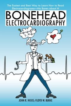 portada Bonehead Electrocardiography: The Easiest and Best way to Learn how to Read Electrocardiograms-No Bones About it! (en Inglés)