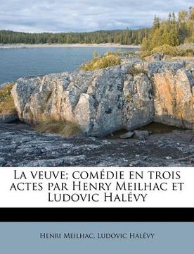 portada La Veuve; Comédie En Trois Actes Par Henry Meilhac Et Ludovic Halévy (en Francés)