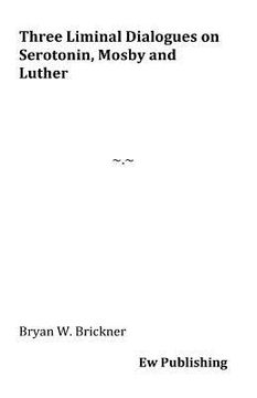 portada Three Liminal Dialogues on Serotonin, Mosby and Luther