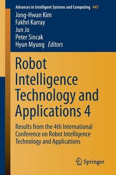 portada Robot Intelligence Technology and Applications 4: Results from the 4th International Conference on Robot Intelligence Technology and Applications (en Inglés)