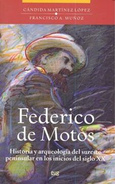 portada Federico de Motos: Historia y Arqueología del sureste peninsular en los incios del siglo XX (Fuera de Colección) (in Spanish)