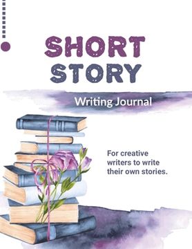 portada Short Story Writing Journal: Write Your Own Stories, Creative Writers And Author Gift, Book, Notebook