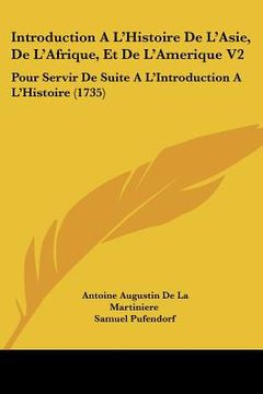 portada Introduction A L'Histoire De L'Asie, De L'Afrique, Et De L'Amerique V2: Pour Servir De Suite A L'Introduction A L'Histoire (1735) (en Francés)