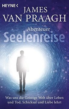 portada Abenteuer Seelenreise: Was uns die Geistige Welt Über Leben und Tod, Schicksal und Liebe Lehrt (in German)