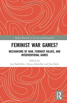 portada Feminist war Games? Mechanisms of War, Feminist Values, and Interventional Games (Digital Research in the Arts and Humanities) (en Inglés)