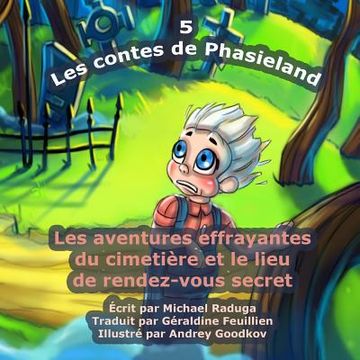 portada Les contes de Phasieland - 5: Les aventures effrayantes du cimetière et le lieu de rendez-vous secret (en Francés)