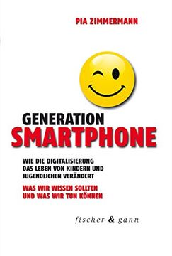 portada Generation Smartphone: Wie die Digitalisierung das Leben von Kindern und Jugendlichen Verändert. Was wir Wissen Sollten und was wir tun Können.
