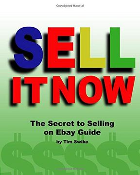 portada Sell it now the Secret to Selling on Ebay Guide: The Advanced Sellers Guide for Making Money on the Internet (en Inglés)