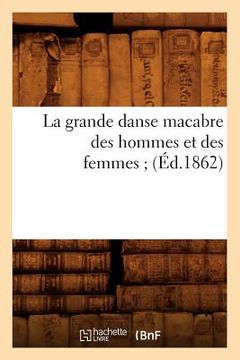 portada La Grande Danse Macabre Des Hommes Et Des Femmes (Éd.1862) (en Francés)