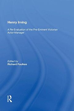 portada Henry Irving: A Re-Evaluation of the Pre-Eminent Victorian Actor-Manager (en Inglés)