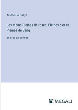 portada Les Mains Pleines de roses, Pleines d'or et Pleines de Sang: en gros caractères (en Francés)