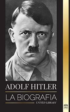 portada Adolf Hitler: La Biografía - la Vida y la Muerte, la Alemania Nazi y el Auge y la Caída del Tercer Reich