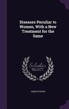 portada Diseases Peculiar to Women, With a New Treatment for the Same (in English)