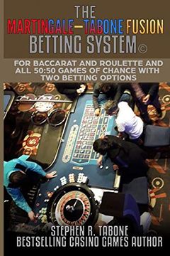 portada The Martingale-Tabone Fusion Betting System: For Baccarat and Roulette and all 50:50 games of chance with two betting options (en Inglés)