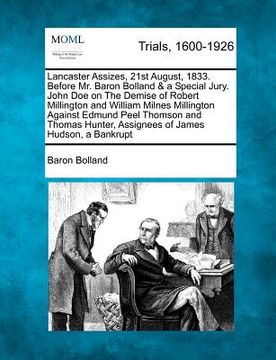 portada lancaster assizes, 21st august, 1833. before mr. baron bolland & a special jury. john doe on the demise of robert millington and william milnes millin (en Inglés)