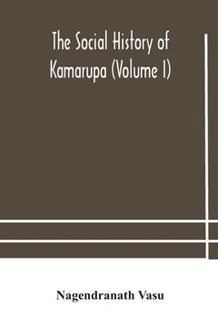 portada The social history of Kamarupa (Volume I) (en Inglés)