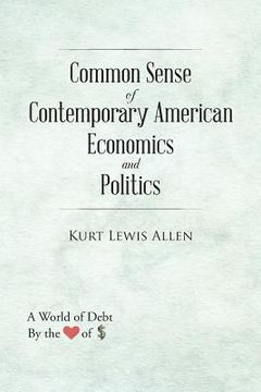 portada Common Sense of Contemporary American Economics and Politics: How America Could Become a True Democracy (in English)