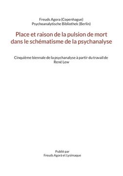 portada Place et raison de la pulsion de mort dans le schématisme de la psychanalyse: Cinquième biennale de la psychanalyse à partir du travail de René Lew