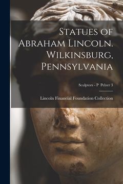 portada Statues of Abraham Lincoln. Wilkinsburg, Pennsylvania; Sculptors - P Pelzer 3