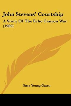 portada john stevens' courtship: a story of the echo canyon war (1909) (in English)
