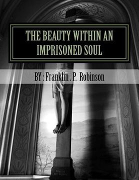 portada The Beauty Within An Imprisoned Soul: Loyalty, Sacrifice, AND Understanding (en Inglés)