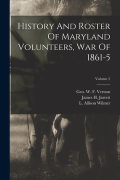 portada History And Roster Of Maryland Volunteers, War Of 1861-5; Volume 2