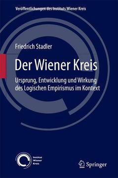 portada Der Wiener Kreis: Ursprung, Entwicklung und Wirkung des Logischen Empirismus im Kontext (Veröffentlichungen des Instituts Wiener Kreis, 20, Band 20) (en Alemán)