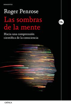Las sombras de la mente. Hacia una comprensión científica de la consciencia