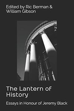 portada The Lantern of History: Essays in Honour of Jeremy Black - Edited by ric Berman and William Gibson (en Inglés)