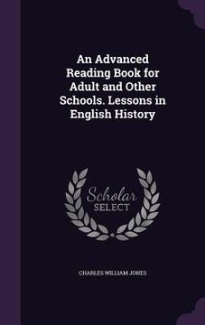 portada An Advanced Reading Book for Adult and Other Schools. Lessons in English History