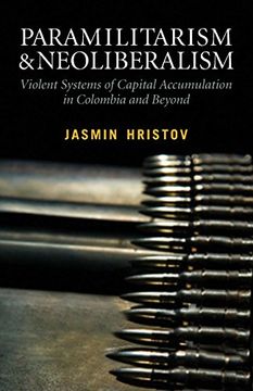 portada Paramilitarism and Neoliberalism: Violent Systems of Capital Accumulation in Colombia and Beyond (en Inglés)