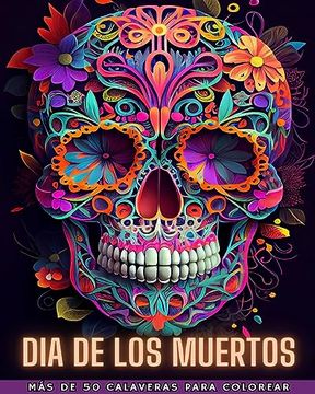 portada Dia de Los Muertos: Dia de los Muertos- Más de 40 Calaveras para colorear: Diseños para Antiestrés y Relajación. Páginas de una sola cara