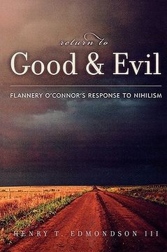 portada return to good and evil: flannery o'connor's response to nihilism (in English)