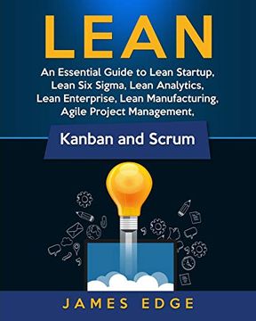 portada Lean: An Essential Guide to Lean Startup, Lean six Sigma, Lean Analytics, Lean Enterprise, Lean Manufacturing, Agile Project Management, Kanban and Scrum (en Inglés)