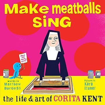 portada Make Meatballs Sing: The Life and art of Sister Corita Kent (in English)