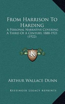 portada from harrison to harding: a personal narrative covering a third of a century, 1888-1921 (1922) (en Inglés)
