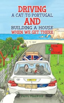 portada Driving a cat to Portugal and Building a House When we get There (en Inglés)